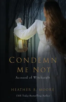 Ne me condamnez pas : Accusée de sorcellerie - Condemn Me Not: Accused of Witchcraft