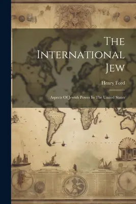 Le Juif international : Aspects du pouvoir juif aux États-Unis - The International Jew: Aspects Of Jewish Power In The United States