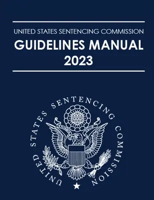 Manuel des lignes directrices de la commission des condamnations des États-Unis pour 2023 - United States Sentencing Commission Guidelines Manual 2023