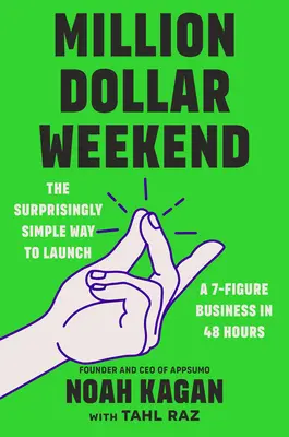 Million Dollar Weekend : Le moyen étonnamment simple de lancer une entreprise à 7 chiffres en 48 heures - Million Dollar Weekend: The Surprisingly Simple Way to Launch a 7-Figure Business in 48 Hours