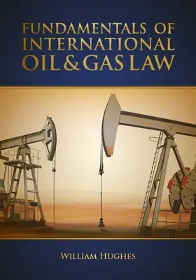 Principes fondamentaux du droit du pétrole et du gaz - Fundamentals of Oil & Gas Law