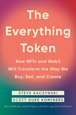 The Everything Token : How Nfts and Web3 Will Transform the Way We Buy, Sell, and Create (Le jeton de tout : comment Nfts et Web3 vont transformer la façon dont nous achetons, vendons et créons) - The Everything Token: How Nfts and Web3 Will Transform the Way We Buy, Sell, and Create
