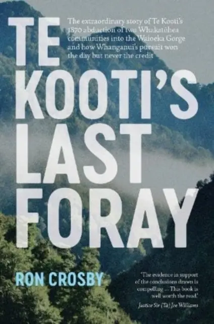 La dernière incursion de Te Kooti - L'histoire extraordinaire de l'enlèvement par Te Kooti, en 1870, de deux communautés Whakatohea dans les gorges de Waioeka et de la façon dont le gouvernement de Whanganui a réussi à les sauver. - Te Kooti's Last Foray - The extraordinary story of Te Kooti's 1870 abduction of two Whakatohea communities into the Waioeka Gorge and how Whanganui's