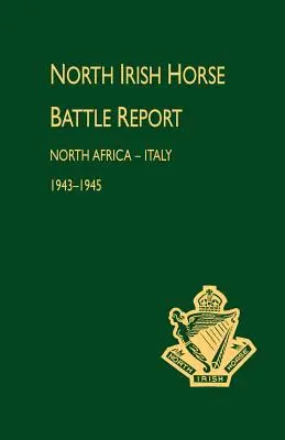 Rapport de bataille du North Irish Horse : Afrique du Nord-Italie 1943-1945 - North Irish Horse Battle Report: North Africa-Italy 1943-1945