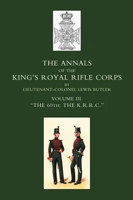 Annales du King OS Royal Rifle Corps : Vol 3 Othe K.R.R.C. O1831-1871 - Annals of the King OS Royal Rifle Corps: Vol 3 Othe K.R.R.C. O1831-1871
