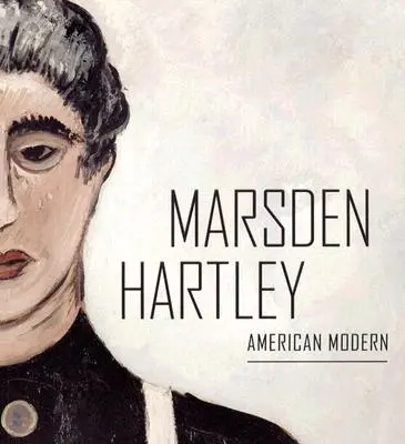 Marsden Hartley - Modernité américaine - Marsden Hartley - American Modern