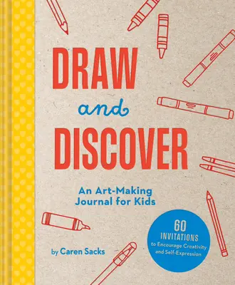 Dessiner et découvrir : Un journal de création artistique pour les enfants - Draw and Discover: An Art-Making Journal for Kids