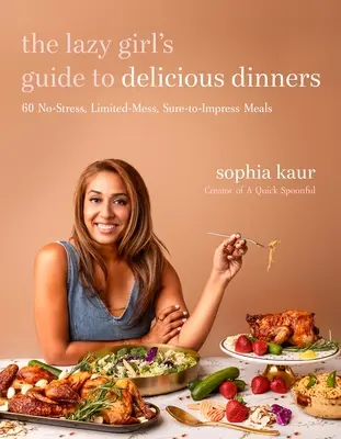 Le guide de la paresseuse pour des dîners délicieux : 60 repas sans stress, avec peu de dégâts et qui ne manqueront pas d'impressionner - The Lazy Girl's Guide to Delicious Dinners: 60 No-Stress, Limited-Mess, Sure-To-Impress Meals