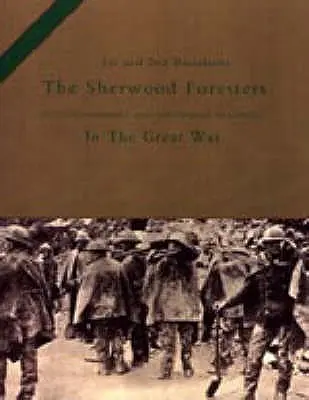 1st and 2nd BATTALIONS THE SHERWOOD FORESTERS (NOTTINGHAMSHIRE AND DERBYSHIRE REGIMENT) IN THE GREAT WAR (1er et 2e Bataillons des Forestiers de Sherwood (Régiment de NOTTINGHAMSHIRE et DERBYSHIRE) dans la Grande Guerre) - 1st and 2nd BATTALIONS THE SHERWOOD FORESTERS (NOTTINGHAMSHIRE AND DERBYSHIRE REGIMENT) IN THE GREAT WAR