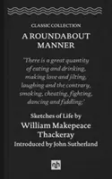 Roundabout Manner - Sketches of Life par William Makepeace Thackeray - Roundabout Manner - Sketches of Life by William Makepeace Thackeray