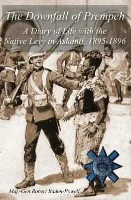 La chute de Prempeh : Un journal de la vie avec les indigènes à Ashanti, 1895-1896 - The Downfall of Prempeh: A Diary of Life with the Native Levy in Ashanti, 1895-1896