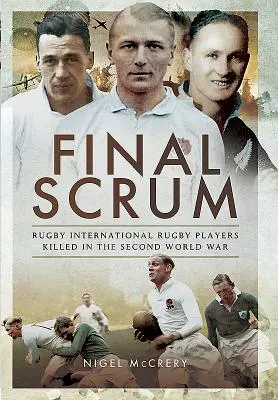 La dernière mêlée : Les internationaux de rugby tués pendant la Seconde Guerre mondiale - Final Scrum: Rugby Internationals Killed in the Second World War