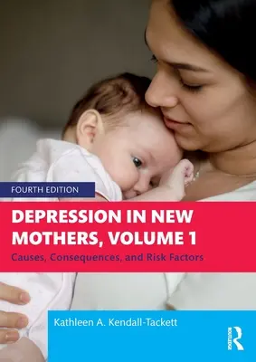 La dépression chez les nouvelles mères, Volume 1 : Causes, conséquences et facteurs de risque - Depression in New Mothers, Volume 1: Causes, Consequences, and Risk Factors