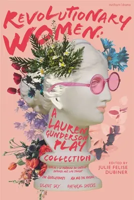 Femmes révolutionnaires : Une collection de pièces de Lauren Gunderson : Emilie : La Marquise Du Chtelet défend sa vie ce soir ; Les Révolutionnaires ; ADA et l'Eng - Revolutionary Women: A Lauren Gunderson Play Collection: Emilie: La Marquise Du Chtelet Defends Her Life Tonight; The Revolutionists; ADA and the Eng