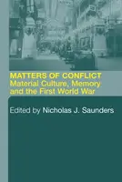 Questions de conflit : Culture matérielle, mémoire et Première Guerre mondiale - Matters of Conflict: Material Culture, Memory and the First World War