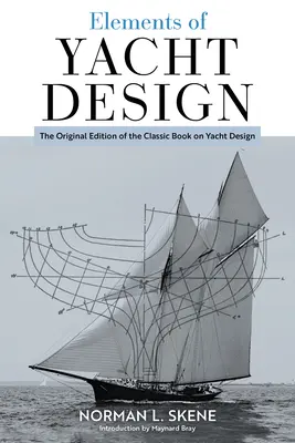 Éléments de conception d'un yacht : L'édition originale du livre classique sur la conception des yachts - Elements of Yacht Design: The Original Edition of the Classic Book on Yacht Design