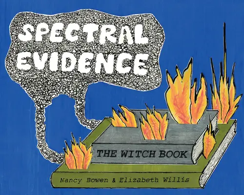 Spectral Evidence : Le livre des sorcières - Spectral Evidence: The Witch Book