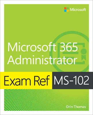 Examen Ms-102 Microsoft 365 Administrator - Exam Ref Ms-102 Microsoft 365 Administrator