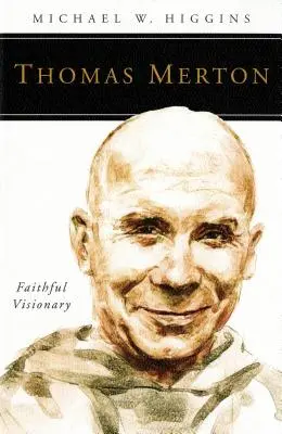Thomas Merton : Visionnaire fidèle - Thomas Merton: Faithful Visionary