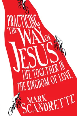 Pratiquer la voie de Jésus : Vivre ensemble dans le royaume de l'amour - Practicing the Way of Jesus: Life Together in the Kingdom of Love