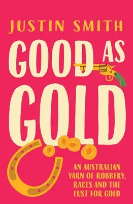 Bon comme de l'or : Un récit australien sur le vol, les courses et la soif d'or - Good as Gold: An Australian Yarn of Robbery, Races and the Lust for Gold