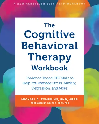 Le manuel de la thérapie cognitivo-comportementale : Les compétences de la TCC fondées sur des preuves pour vous aider à gérer le stress, l'anxiété, la dépression et plus encore. - The Cognitive Behavioral Therapy Workbook: Evidence-Based CBT Skills to Help You Manage Stress, Anxiety, Depression, and More