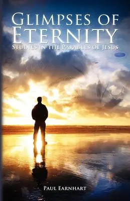 L'éternité en perspective : Études sur les paraboles de Jésus - Glimpses of Eternity: Studies in the Parables of Jesus