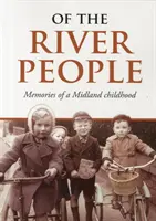 Les gens de la rivière - Souvenirs d'une enfance dans le Midland - Of the River People - Memories of a Midland Childhood