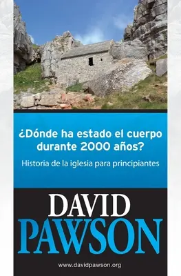 Où se trouve le corps depuis 2000 ans : une histoire de l'Église pour débutants - Dnde Ha Estado El Cuerpo Durante 2000 Aos?: Historia de la iglesia para principiantes