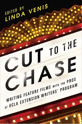 Cut to the Chase : Écrire des longs métrages avec les professionnels du UCLA Extension Writers' Program - Cut to the Chase: Writing Feature Films with the Pros at UCLA Extension Writers' Program