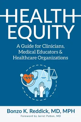 L'équité en matière de santé : Un guide pour les cliniciens, les éducateurs médicaux et les organisations de soins de santé - Health Equity: A Guide for Clinicians, Medical Educators & Healthcare Organizations