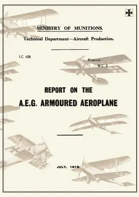 Rapport sur l'avion blindé A.E.G., juillet 1918Rapports sur l'aviation allemande 17 Juillet 1918Rapports sur les avions allemands 4 - Report on the A.E.G. Armoured Aeroplane: July 1918Reports on German Aircraft 4