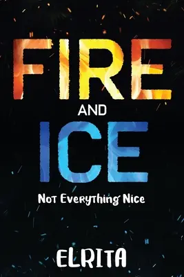Le feu et la glace : Tout n'est pas rose - Fire and Ice: Not Everything Nice