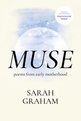 Muse : Poèmes d'une maternité précoce - Muse: Poems from Early Motherhood