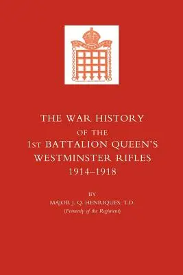 Histoire de guerre du premier bataillon des Queen OS Westminster Rifles. 1914-1918 - War History of the First Battalion Queen OS Westminster Rifles. 1914-1918