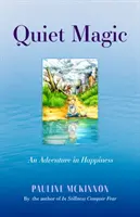 La magie tranquille - Une aventure dans le bonheur - Quiet Magic - An Adventure in Happiness