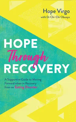 L'espoir par le rétablissement : Votre guide pour aller de l'avant lorsque vous vous rétablissez d'un trouble de l'alimentation - Hope Through Recovery: Your Guide to Moving Forward When in Recovery from an Eating Disorder