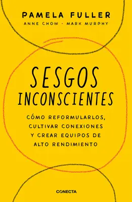 Sesgos Inconcientes : Cmo Reformularlos, Cultivar Conexiones Y Crear Equipos de Alto Rendimiento / The Leader's Guide to Unconscious Bias (Guide du dirigeant sur les préjugés inconscients) - Sesgos Inconcientes: Cmo Reformularlos, Cultivar Conexiones Y Crear Equipos de Alto Rendimiento / The Leader's Guide to Unconscious Bias