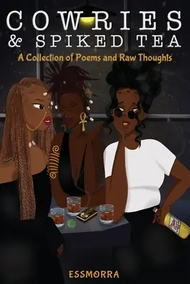 Cauris et thé épicé : Une collection de poèmes et de pensées brutes - Cowries & Spiked Tea: A Collection of Poems and Raw Thoughts