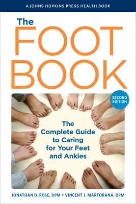 Le livre des pieds : Le guide complet pour prendre soin de vos pieds et de vos chevilles - The Foot Book: The Complete Guide to Caring for Your Feet and Ankles