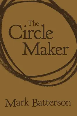 Le faiseur de cercles : Les cercles de prière autour de vos plus grands rêves et de vos plus grandes peurs - The Circle Maker: Praying Circles Around Your Biggest Dreams and Greatest Fears