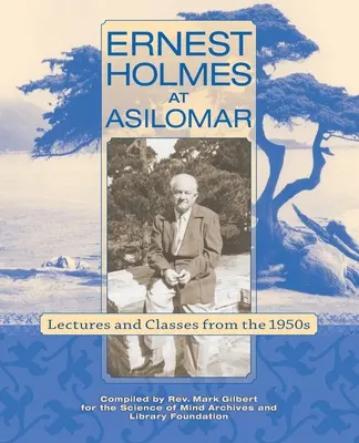 Ernest Holmes à Asilomar : Conférences et cours des années 1950 - Ernest Holmes at Asilomar: Lectures and Classes from the 1950s