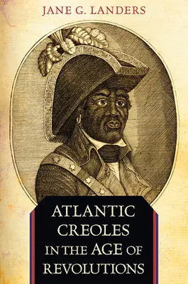 Les créoles de l'Atlantique à l'ère des révolutions - Atlantic Creoles in the Age of Revolutions