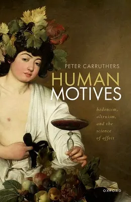 Les motivations humaines : L'hédonisme, l'altruisme et la science de l'affect - Human Motives: Hedonism, Altruism, and the Science of Affect