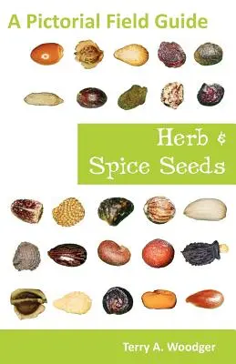 Graines d'herbes et d'épices : Guide pratique illustré - Herb and Spice Seeds: A Pictorial Field Guide