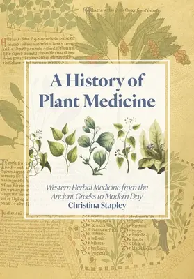 Une histoire de la médecine des plantes : La phytothérapie occidentale de la Grèce antique à nos jours - A History of Plant Medicine: Western Herbal Medicine from the Ancient Greeks to the Modern Day