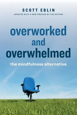 Surmené et débordé : L'alternative de la pleine conscience - Overworked and Overwhelmed: The Mindfulness Alternative