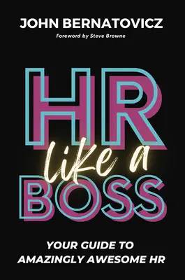 HR Like a Boss : Your Guide to Amazingly Awesome HR (Les RH comme un patron : votre guide pour des RH étonnamment géniales) - HR Like a Boss: Your Guide to Amazingly Awesome HR
