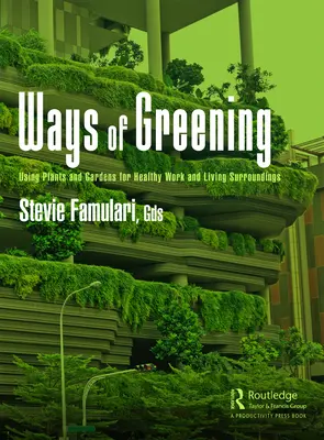 Les voies de l'écologisation : L'utilisation des plantes et des jardins pour un environnement de travail et de vie sain - Ways of Greening: Using Plants and Gardens for Healthy Work and Living Surroundings