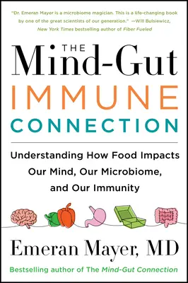 Le lien entre l'esprit, l'intestin et l'immunité : Comprendre l'impact de l'alimentation sur notre esprit, notre microbiome et notre immunité - The Mind-Gut-Immune Connection: Understanding How Food Impacts Our Mind, Our Microbiome, and Our Immunity